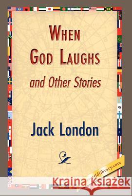 When God Laughs and Other Stories Jack London 9781421832791 1st World Library - książka