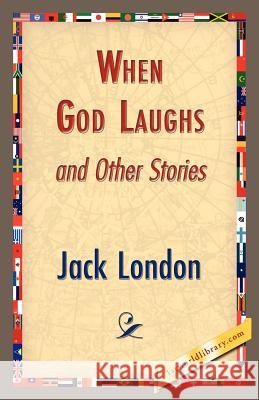 When God Laughs and Other Stories Jack London 9781421833798 1st World Library - książka