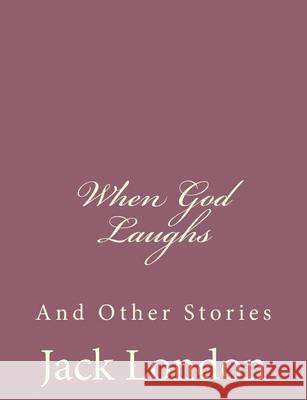 When God Laughs: And Other Stories Jack London 9781494492205 Createspace - książka