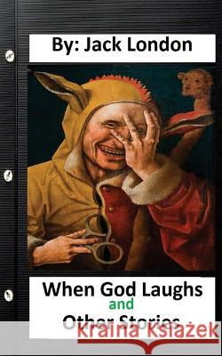 When God Laughs and Other Stories. By: Jack London (Original Classics) London, Jack 9781534755130 Createspace Independent Publishing Platform - książka