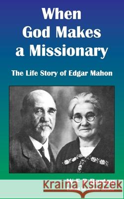 When God Makes a Missionary: The Life Story of Edgar Mahon Anton Bosch W. F. P. Burton 9781976540905 Createspace Independent Publishing Platform - książka