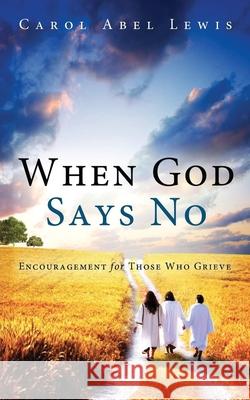 When God Says No Carol Abel Lewis 9781967776955 Authors' Tranquility Press - książka