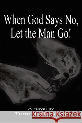 When God Says No, Let the Man Go! Tamara Hundley 9781418445546 Authorhouse - książka