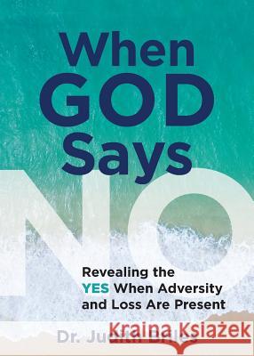 When God Says NO: Revealing the YES When Adversity and Loss Are Present Briles, Judith 9781885331762 Mile High Press - książka