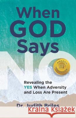 When God Says NO: Revealing the YES When Adversity and Loss Are Present Judith Briles 9781885331830 Mile High Press - książka