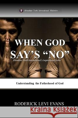 When God Says No: Understanding the Fatherhood of God Roderick L. Evans 9781601410047 Abundant Truth Publishing - książka