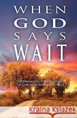 When God Says Wait: Experiencing the Goodness of God Even While You Wait Darryl Harris 9781439220993 Booksurge Publishing - książka