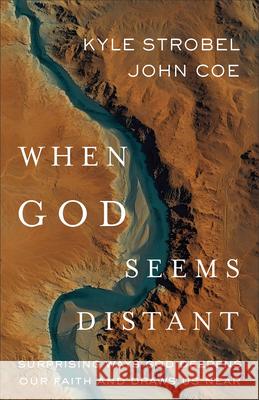 When God Seems Distant: Surprising Ways God Deepens Our Faith and Draws Us Near Kyle Strobel John Coe 9781540905321 Baker Books - książka