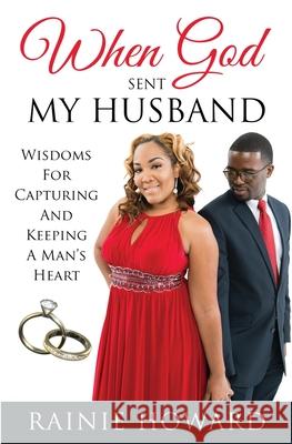 When God Sent My Husband: Wisdoms For Capturing And Keeping A Man's Heart Howard, Rainie 9781734015546 Howard Global Enterprise - książka