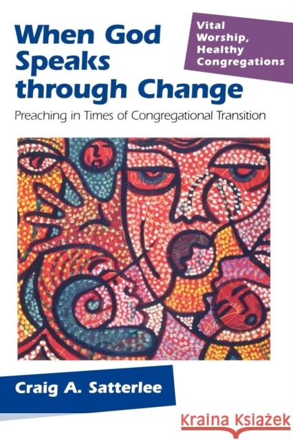 When God Speaks Through Change: Preaching in Times of Congregational Transition Satterlee, Craig A. 9781566992978 Rowman & Littlefield Publishers - książka