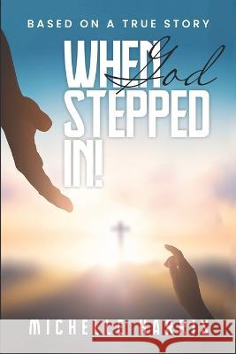When God Stepped In Michelle Harris   9798374560763 Independently Published - książka