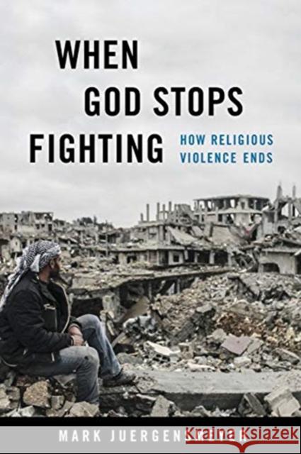 When God Stops Fighting: How Religious Violence Ends Mark Juergensmeyer 9780520384736 University of California Press - książka