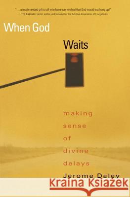 When God Waits: Making Sense of Divine Delays Jerome Daley 9781578568956 Waterbrook Press - książka