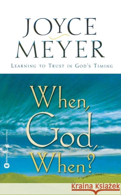 When, God, When?: Learning to Trust in God's Timing Meyer, Joyce 9780446691543 Faithwords - książka