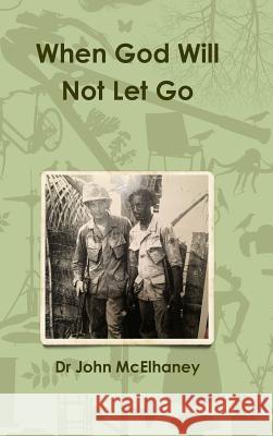 When God Will Not Let Go Dr John McElhaney 9781387803668 Lulu.com - książka