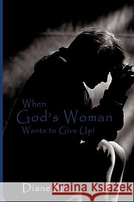 When God's Woman Wants to Give Up Diane Nix 9780595516773 iUniverse.com - książka