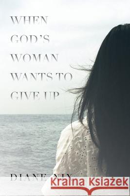 When God's Woman Wants to Give Up! Mrs Diane Nix 9781523751563 Createspace Independent Publishing Platform - książka