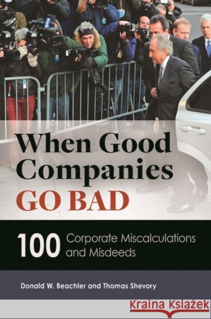 When Good Companies Go Bad: 100 Corporate Miscalculations and Misdeeds Thomas Shevory Donald Beachler 9781610694049 ABC-CLIO - książka