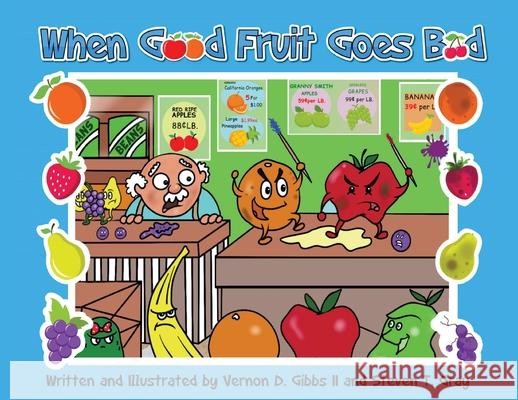 When Good Fruit Goes Bad Vernon Gibbs Vernon, II Gibbs Steven T. Gray 9781087859729 Indy Pub - książka