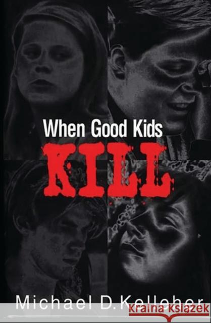 When Good Kids Kill Michael D. Kelleher 9780275964108 Praeger Publishers - książka