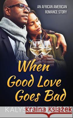 When Good Love Goes Bad: An African American Romance Story Kalyssa Powell 9781543040401 Createspace Independent Publishing Platform - książka