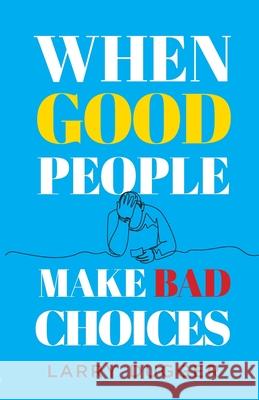 When Good People Make Bad Choices Larry Dugger 9781637971277 End Game Press - książka