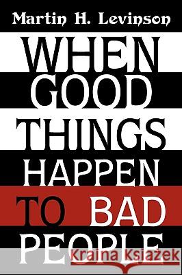 When Good Things Happen to Bad People Martin H. Levinson 9781440120121 iUniverse.com - książka
