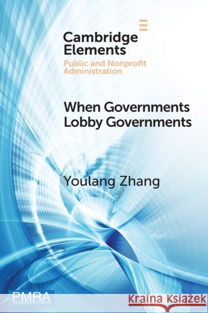 When Governments Lobby Governments Youlang (Renmin University of China, Beijing) Zhang 9781009108386 Cambridge University Press - książka