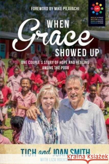 When Grace Showed Up: One Couple's Story of Hope and Healing among the Poor Tich Smith, Joan Smith (University of Vermont), Liza Hoeksma 9781434710314 David C Cook Publishing Company - książka