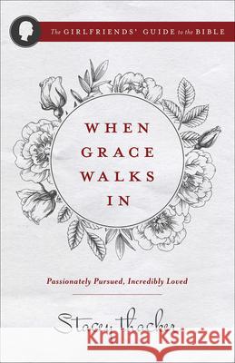 When Grace Walks in: Passionately Pursued, Incredibly Loved Stacey Thacker 9780736970105 Harvest House Publishers - książka
