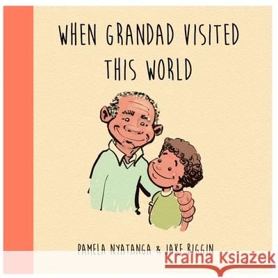When Grandad Visited This World: 2021 Pamela Nyatanga, Jake Biggin 9781399907774 VPAH - książka