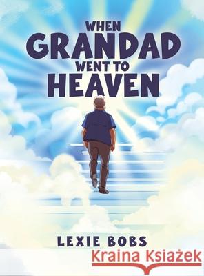 When Grandad Went to Heaven Lexie Bobs 9781528927321 Austin Macauley Publishers - książka