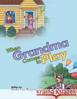 When Grandma Comes to Play Linda Lee Rogers 9781480835993 Archway Publishing - książka
