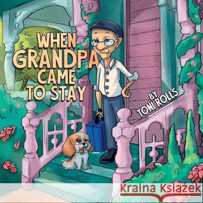 When Grandpa Came to Stay Toni Rolls   9780228874867 Tellwell Talent - książka