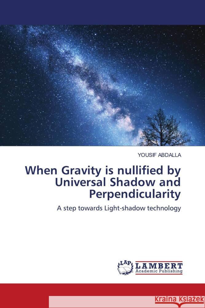 When Gravity is nullified by Universal Shadow and Perpendicularity Abdalla, Yousif 9786204182957 LAP Lambert Academic Publishing - książka