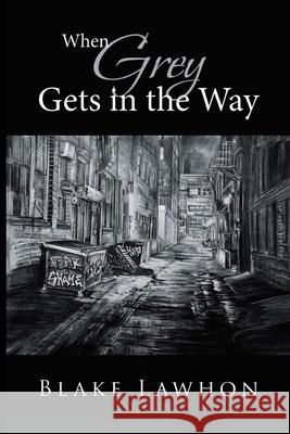 When Grey Gets in the Way Blake Lawhon 9781964804798 Pristine Press and Media - książka