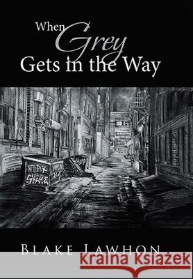 When Grey Gets in the Way Blake Lawhon 9781964804804 Pristine Press and Media - książka