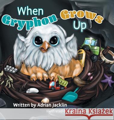 When Gryphon Grows Up Adrian Jacklin Angela Gooliaff 9781525568565 FriesenPress - książka