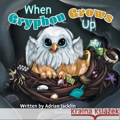 When Gryphon Grows Up Adrian Jacklin Angela Gooliaff 9781525568572 FriesenPress - książka