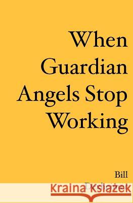When Guardian Angels Stop Working Bill Dexheimer 9781419631245 Booksurge Publishing - książka