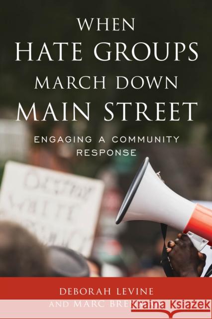 When Hate Groups March Down Main Street: Engaging a Community Response Levine, Deborah 9781538132647 Rowman & Littlefield Publishers - książka