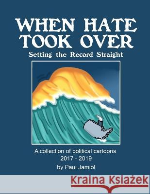 When Hate Took Over: Setting the Record Straight Paul Jamiol Linda Habib 9781662937668 Gatekeeper Press - książka