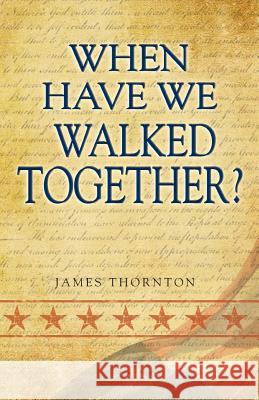 When Have We Walked Together? James, Reverend Thornton 9780983948391 Rapier Publishing Company - książka