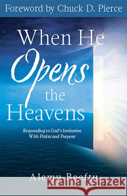 When He Opens the Heavens: Responding to God's Invitation with Praise and Purpose Alemu Beeftu Chuck D. Pierce 9781640608955 Paraclete Press (MA) - książka