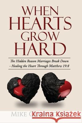 When Hearts Grow Hard: - Hidden Reason Marriages Break Down Mike Olorogun 9789786807904 Dennis Aleron Company Ltd - książka