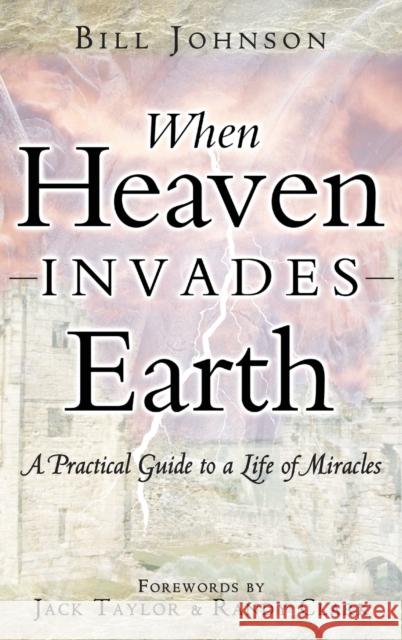 When Heaven Invades Earth Bill Johnson 9780768413335 Destiny Image Incorporated - książka