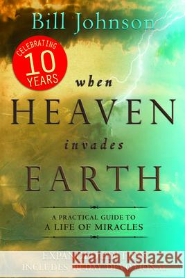 When Heaven Invades Earth: A Practical Guide to a Life of Miracles Bill Johnson 9780768442106 Destiny Image - książka