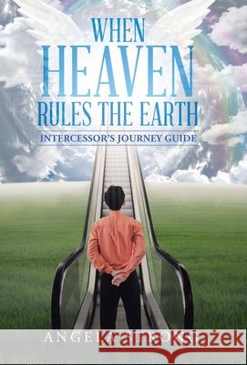 When Heaven Rules the Earth: Intercessor's Journey Guide Angela Strong 9781973697459 WestBow Press - książka