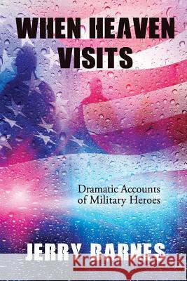 When Heaven Visits: Dramatic Accounts of Military Heroes Jerry Barnes 9781950051243 Elk Lake Publishing, Inc. - książka