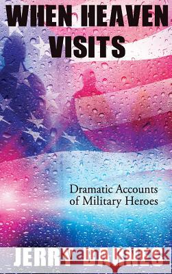 When Heaven Visits: Dramatic Accounts of Military Heroes Jerry Barnes 9781950051519 Elk Lake Publishing, Inc. - książka